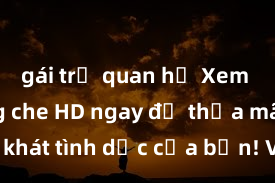 gái trẻ quan hệ Xem sex không che HD ngay để thỏa mãn cơn khát tình dục của bạn! Video chất lượng cao, cảnh quay rõ nét, sẽ khiến bạn không thể rời mắt! Hãy trải nghiệm ngay!