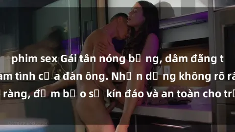 phim sex Gái tân nóng bỏng, dâm đãng thỏa mãn nhu cầu làm tình của đàn ông. Nhận dạng không rõ ràng, đảm bảo sự kín đáo và an toàn cho trải nghiệm tuyệt vời.