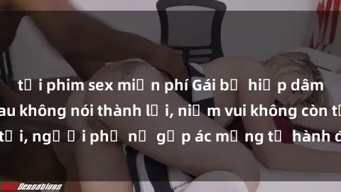 tải phim sex miễn phí Gái bị hiếp dâm bạo lực: Nỗi đau không nói thành lời, niềm vui không còn tồn tại, người phụ nữ gặp ác mộng từ hành động độc ác của kẻ xấu.