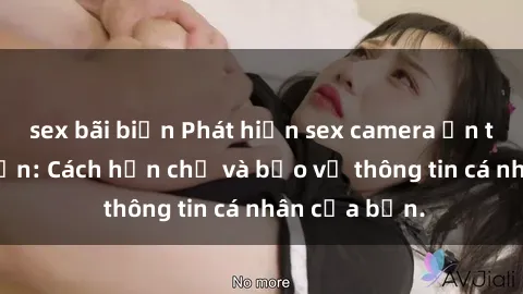 sex bãi biển Phát hiện sex camera ẩn trong khách sạn: Cách hạn chế và bảo vệ thông tin cá nhân của bạn.