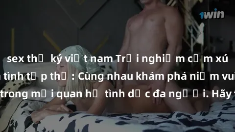 sex thư ký việt nam Trải nghiệm cảm xúc mới mẻ với làm tình tập thể: Cùng nhau khám phá niềm vui và sự mãnh liệt trong mối quan hệ tình dục đa người. Hãy thử ngay để biết cảm giác thú vị này!