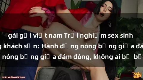 gái gọi việt nam Trải nghiệm sex sinh viên sôi động trong khách sạn: Hành động nóng bỏng giữa đám đông, không ai bị bỏ lỡ