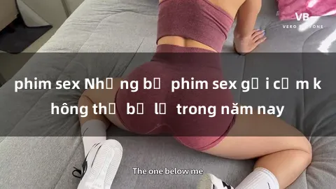 phim sex Những bộ phim sex gợi cảm không thể bỏ lỡ trong năm nay