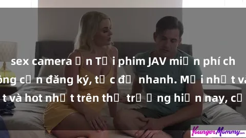 sex camera ẩn Tải phim JAV miễn phí chất lượng cao, không cần đăng ký, tốc độ nhanh. Mới nhất và hot nhất trên thị trường hiện nay, cập nhật hàng ngày.