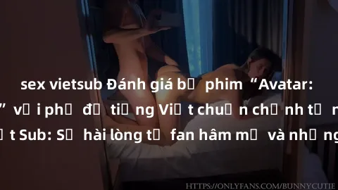 sex vietsub Đánh giá bộ phim “Avatar: The Last Airbender” với phụ đề tiếng Việt chuẩn chỉnh từ nhóm Jav Việt Sub: Sự hài lòng từ fan hâm mộ và những điểm đáng chú ý trong bộ phim.