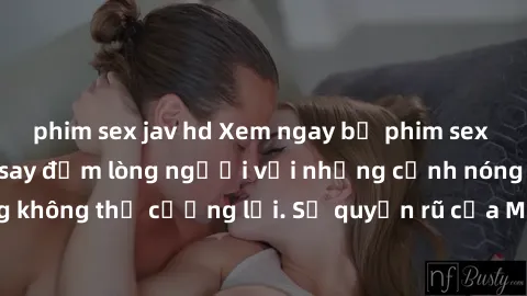 phim sex jav hd Xem ngay bộ phim sex milf hot nhất, làm say đắm lòng người với những cảnh nóng bỏng không thể cưỡng lại. Sự quyến rũ của MILF sẽ khiến bạn mãnh liệt!