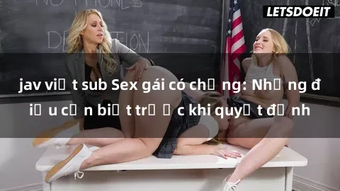 jav việt sub Sex gái có chồng: Những điều cần biết trước khi quyết định