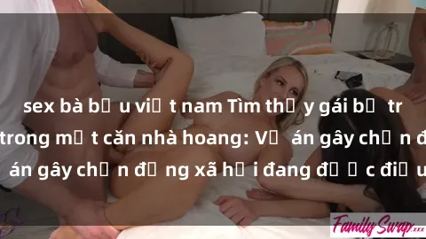 sex bà bầu việt nam Tìm thấy gái bị trói và bị hiếp dâm trong một căn nhà hoang: Vụ án gây chấn động xã hội đang được điều tra vào.