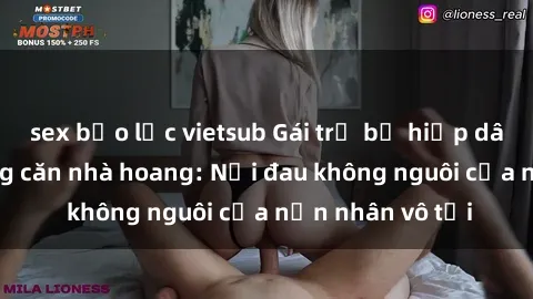 sex bạo lực vietsub Gái trẻ bị hiếp dâm bạo lực trong căn nhà hoang: Nỗi đau không nguôi của nạn nhân vô tội