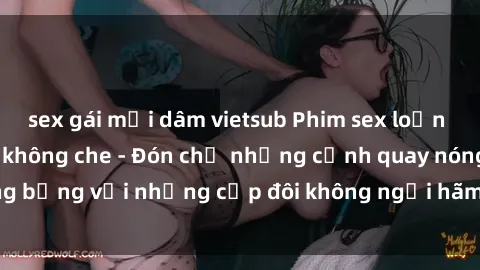 sex gái mại dâm vietsub Phim sex loạn luân đầy kích thích không che - Đón chờ những cảnh quay nóng bỏng với những cặp đôi không ngại hãm hiếp gia đình trong lòng