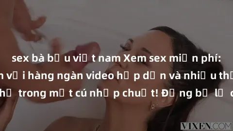 sex bà bầu việt nam Xem sex miễn phí: Cùng trải nghiệm với hàng ngàn video hấp dẫn và nhiều thể loại đa dạng chỉ trong một cú nhấp chuột! Đừng bỏ lỡ cơ hội thưởng thức tuyệt vời này ngay hôm nay!